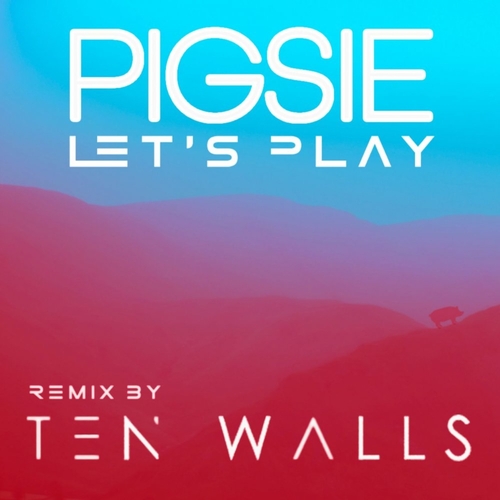 Pigsie - Let's Play (Ten Walls Remix) [DUTCHIE357]